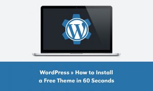A laptop with the WordPress Logo in it and as a gear. Below it, it says How to Install a Free WordPress Theme in 60 Seconds