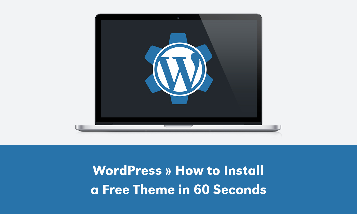 A laptop with the WordPress Logo in it and as a gear. Below it, it says How to Install a Free WordPress Theme in 60 Seconds